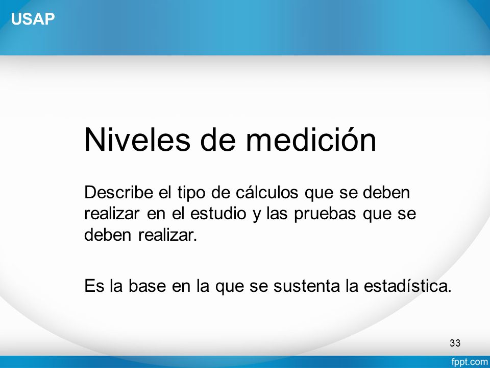 USAP Niveles de medición. Describe el tipo de cálculos que se deben realizar en el estudio y las pruebas que se deben realizar.