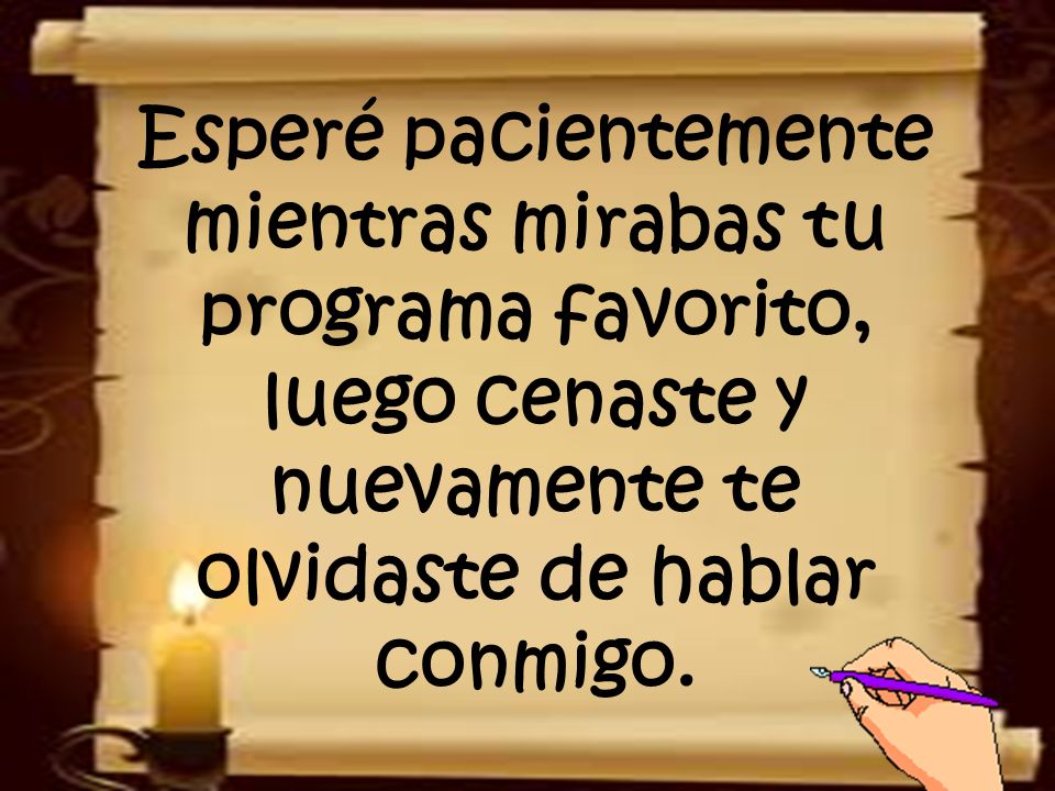 Esperé pacientemente mientras mirabas tu programa favorito, luego cenaste y nuevamente te olvidaste de hablar conmigo.