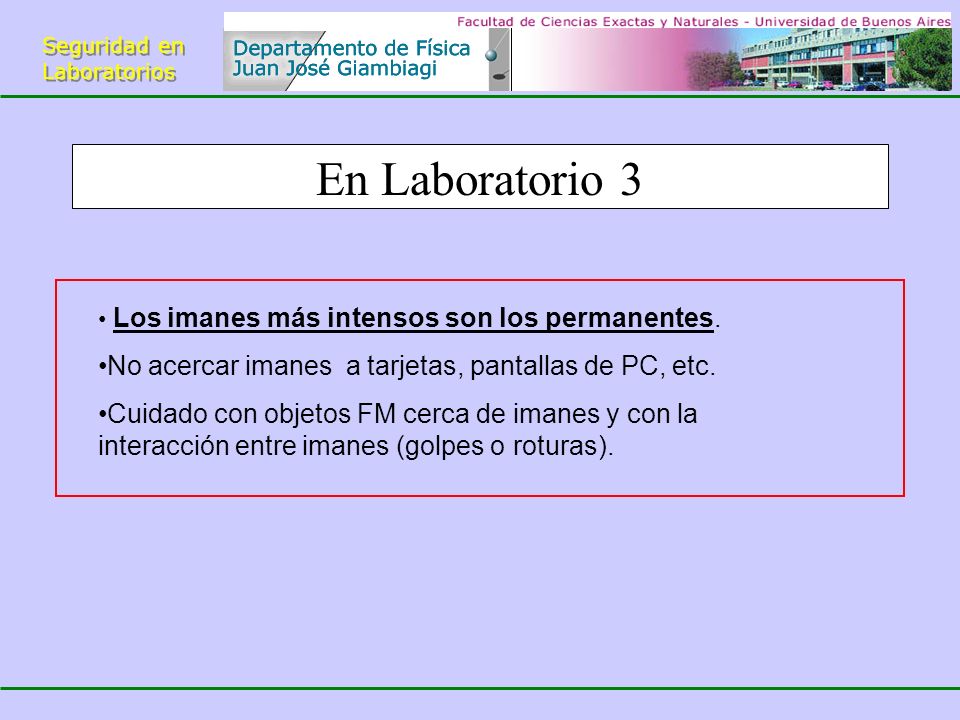 En Laboratorio 3 No acercar imanes a tarjetas, pantallas de PC, etc.
