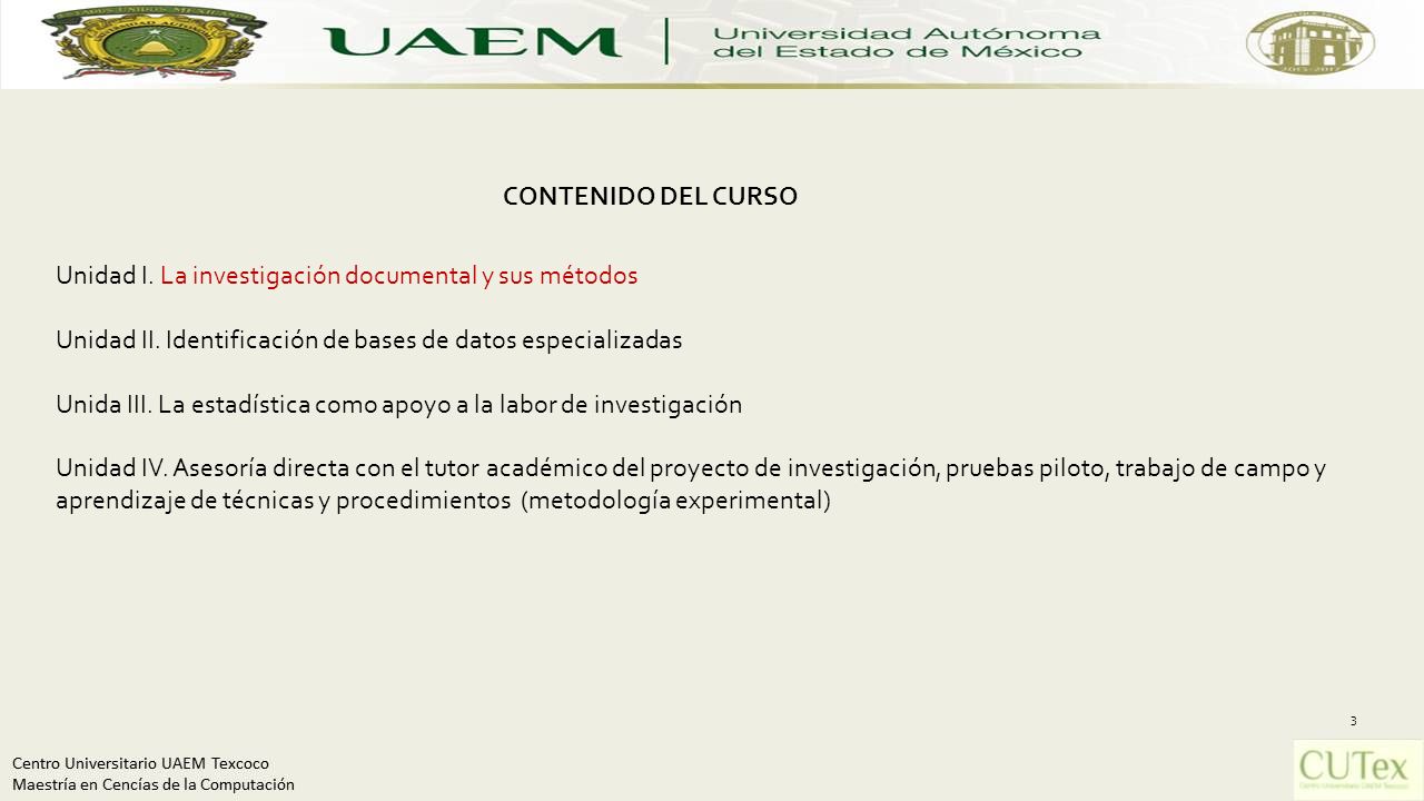 CONTENIDO DEL CURSO Unidad I. La investigación documental y sus métodos. Unidad II. Identificación de bases de datos especializadas.