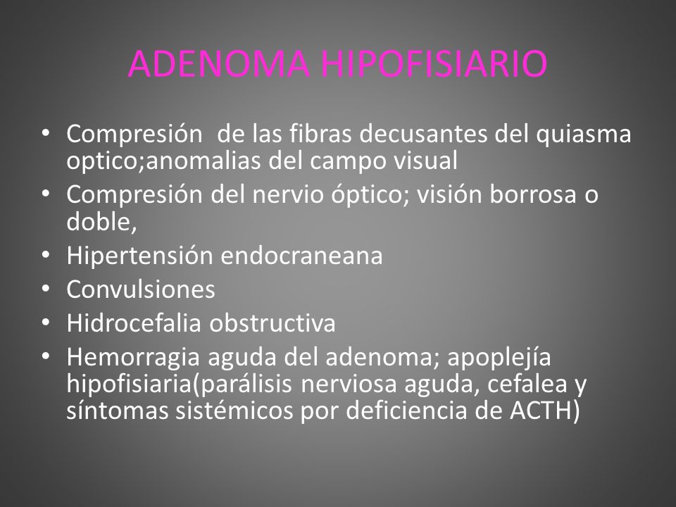 ADENOMA HIPOFISIARIO Compresión de las fibras decusantes del quiasma optico;anomalias del campo visual.