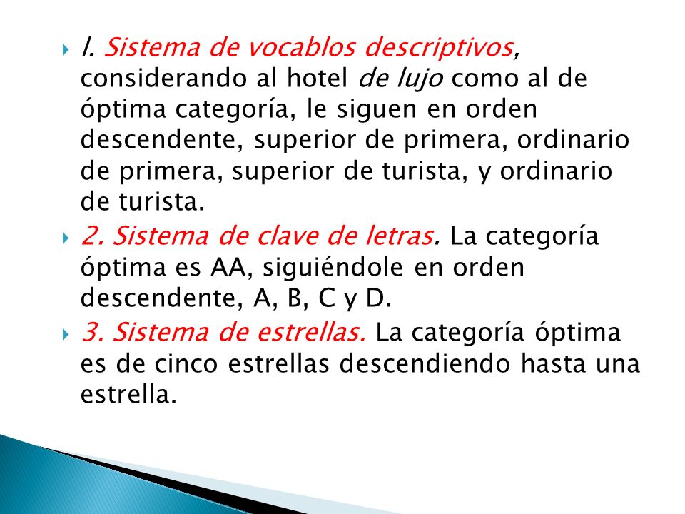 l. Sistema de vocablos descriptivos, considerando al hotel de lujo como al de óptima categoría, le siguen en orden descendente, superior de primera, ordinario de primera, superior de turista, y ordinario de turista.
