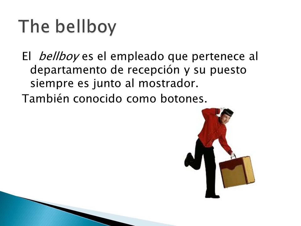 The bellboy El bellboy es el empleado que pertenece al departamento de recepción y su puesto siempre es junto al mostrador.