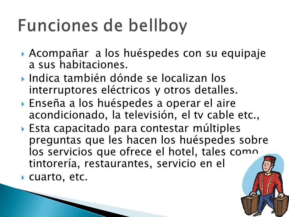 Funciones de bellboy Acompañar a los huéspedes con su equipaje a sus habitaciones.