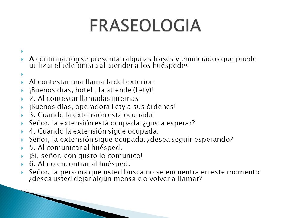 FRASEOLOGIA A continuación se presentan algunas frases y enunciados que puede utilizar el telefonista al atender a los huéspedes: