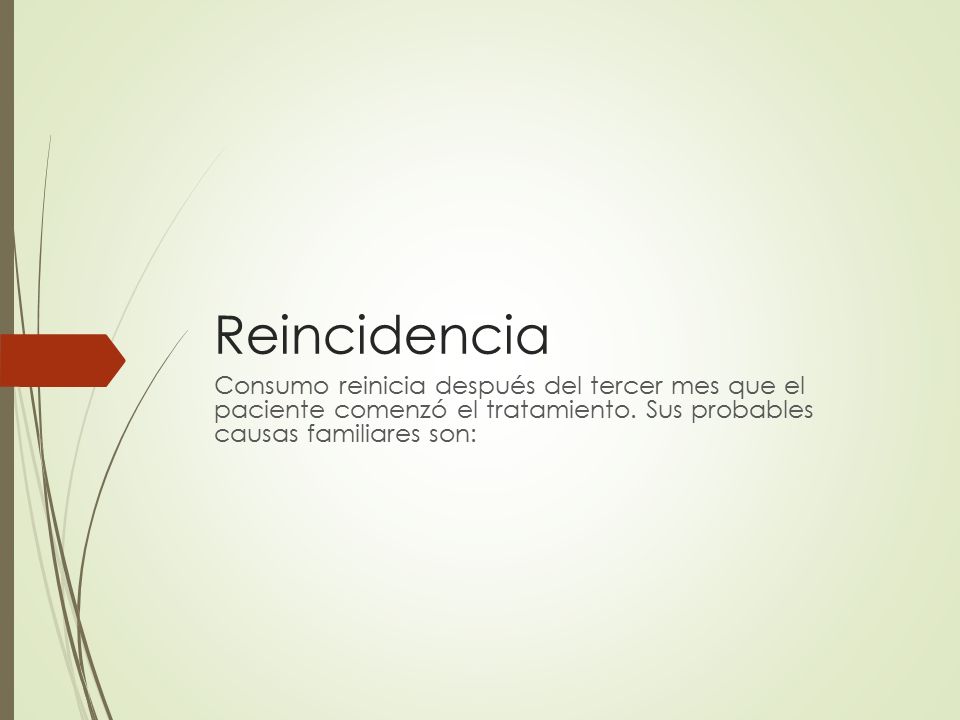 Reincidencia Consumo reinicia después del tercer mes que el paciente comenzó el tratamiento.