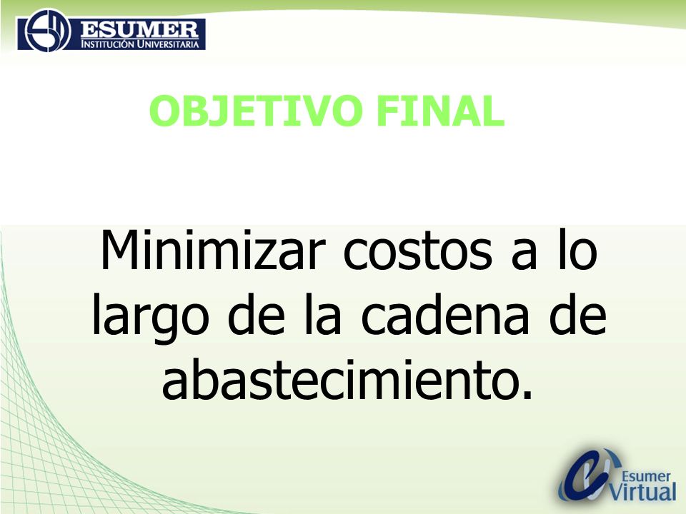 Minimizar costos a lo largo de la cadena de abastecimiento.