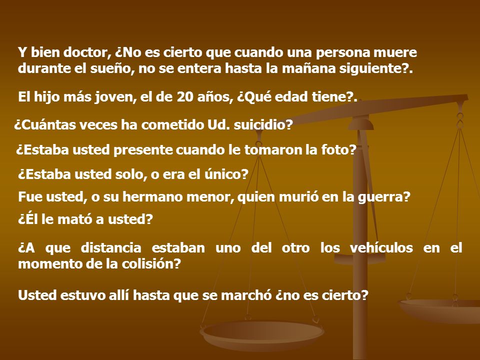 Y bien doctor, ¿No es cierto que cuando una persona muere durante el sueño, no se entera hasta la mañana siguiente .