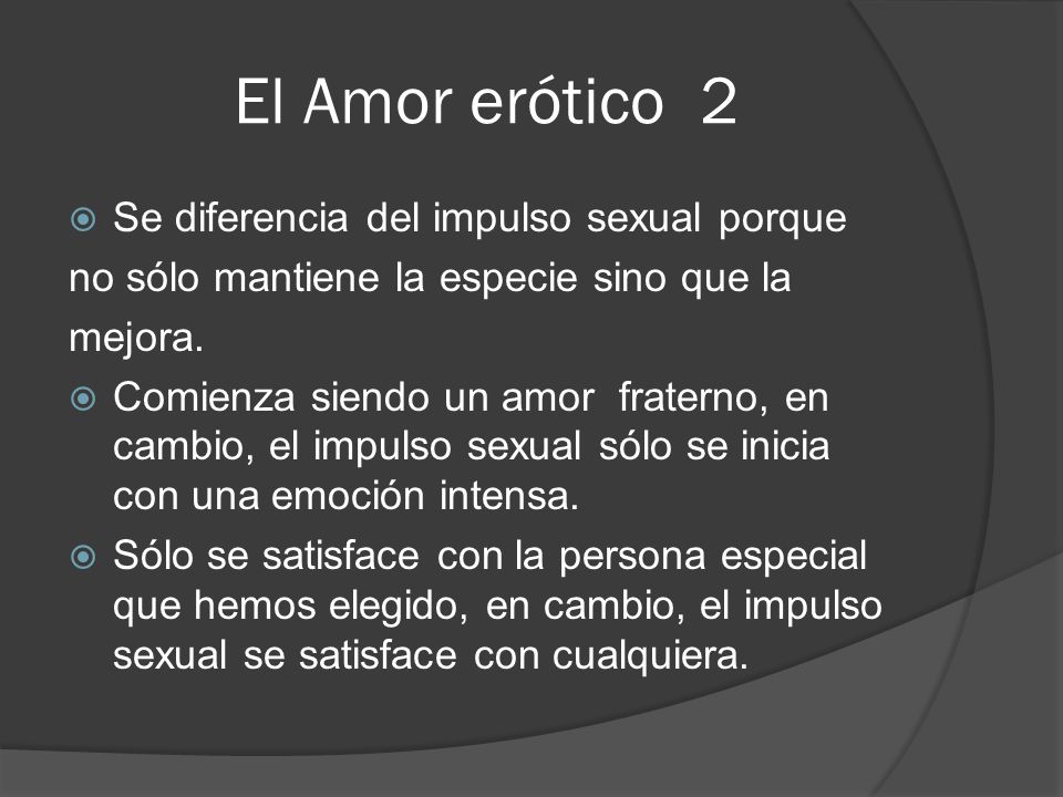 El Amor erótico 2 Se diferencia del impulso sexual porque