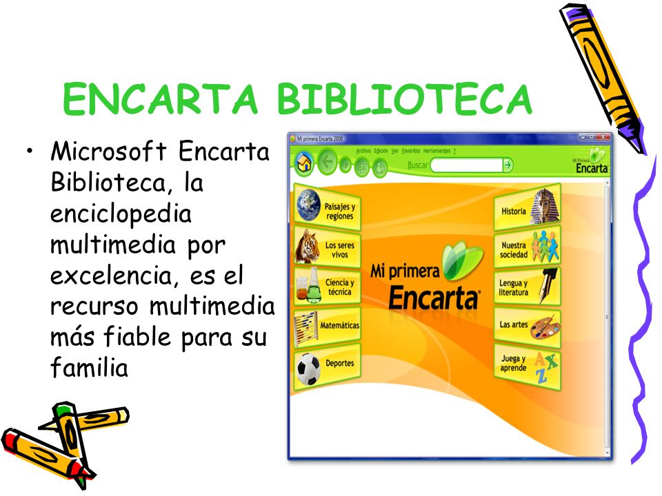 ENCARTA BIBLIOTECA Microsoft Encarta Biblioteca, la enciclopedia multimedia por excelencia, es el recurso multimedia más fiable para su familia.
