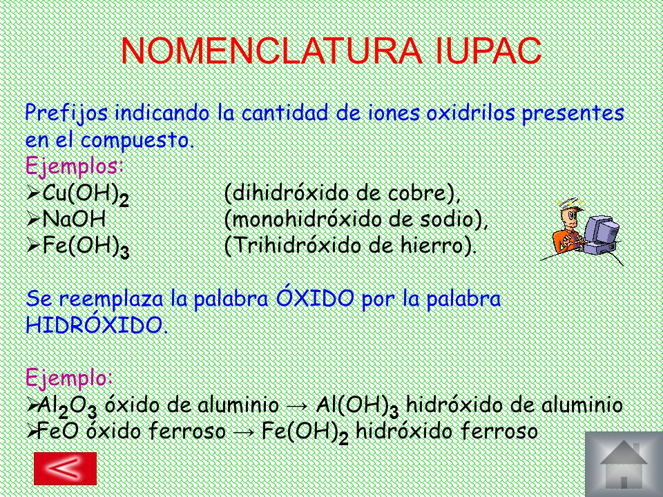 NOMENCLATURA IUPAC Prefijos indicando la cantidad de iones oxidrilos presentes en el compuesto. Ejemplos: