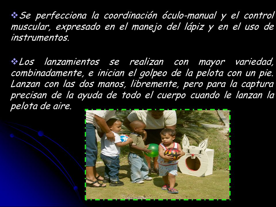 Se perfecciona la coordinación óculo-manual y el control muscular, expresado en el manejo del lápiz y en el uso de instrumentos.