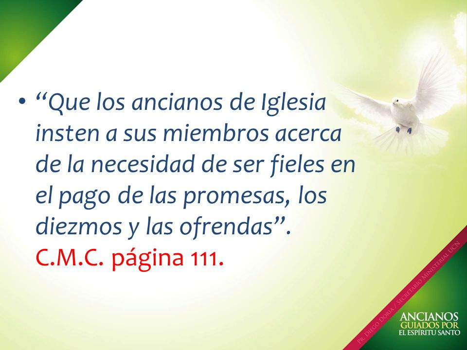 Que los ancianos de Iglesia insten a sus miembros acerca de la necesidad de ser fieles en el pago de las promesas, los diezmos y las ofrendas .