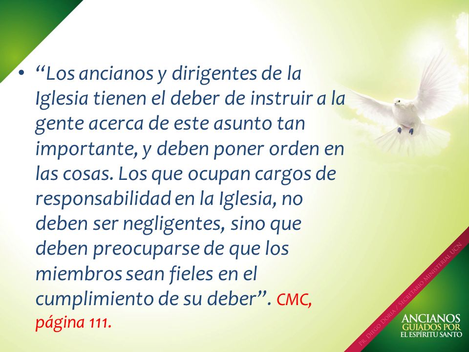 Los ancianos y dirigentes de la Iglesia tienen el deber de instruir a la gente acerca de este asunto tan importante, y deben poner orden en las cosas.