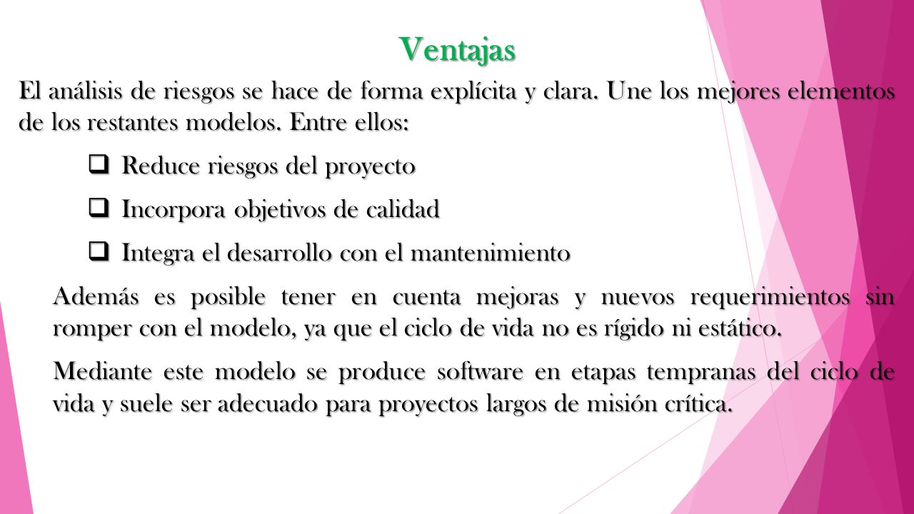 Ventajas El análisis de riesgos se hace de forma explícita y clara. Une los mejores elementos de los restantes modelos. Entre ellos: