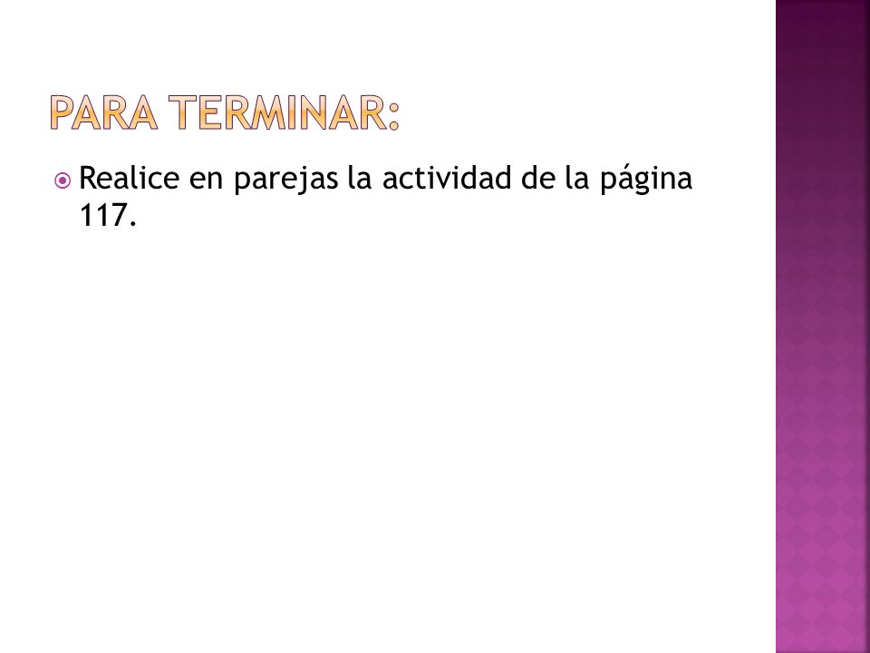 Para terminar: Realice en parejas la actividad de la página 117.
