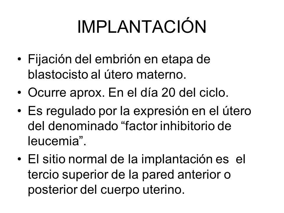 IMPLANTACIÓN Fijación del embrión en etapa de blastocisto al útero materno. Ocurre aprox. En el día 20 del ciclo.