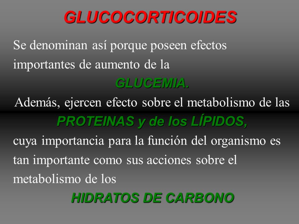 GLUCOCORTICOIDES Se denominan así porque poseen efectos importantes de aumento de la. GLUCEMIA.