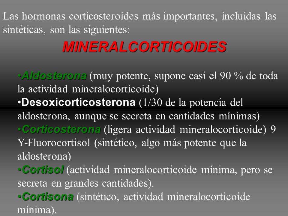 Las hormonas corticosteroides más importantes, incluidas las sintéticas, son las siguientes: