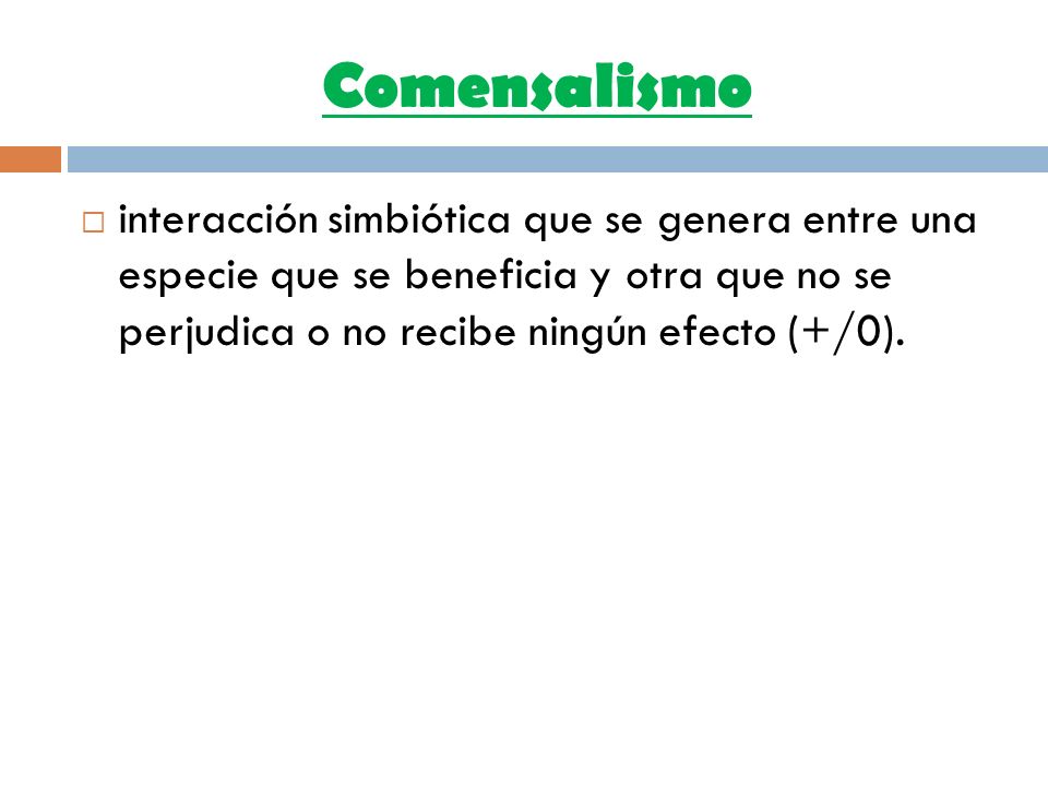 Comensalismo interacción simbiótica que se genera entre una especie que se beneficia y otra que no se perjudica o no recibe ningún efecto (+/0).