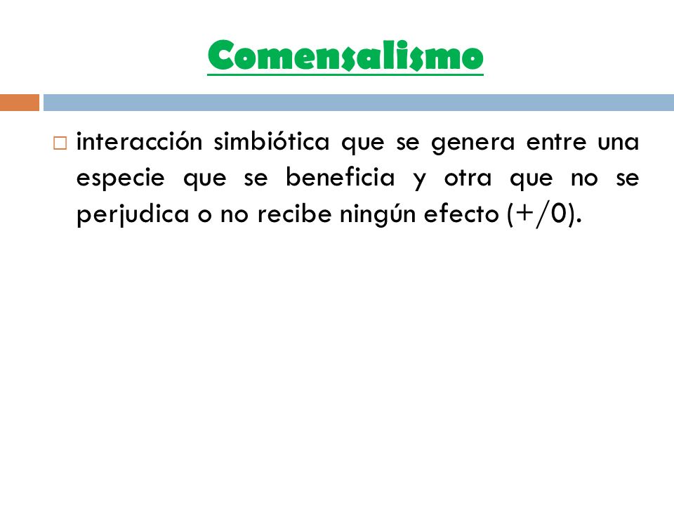 Comensalismo interacción simbiótica que se genera entre una especie que se beneficia y otra que no se perjudica o no recibe ningún efecto (+/0).