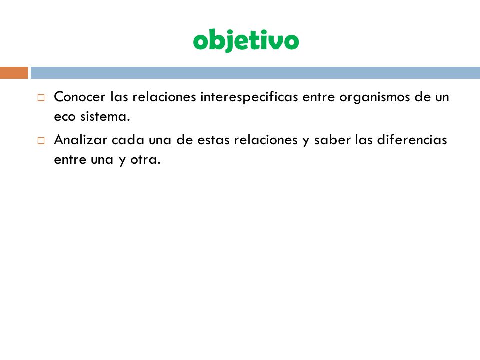 objetivo Conocer las relaciones interespecificas entre organismos de un eco sistema.