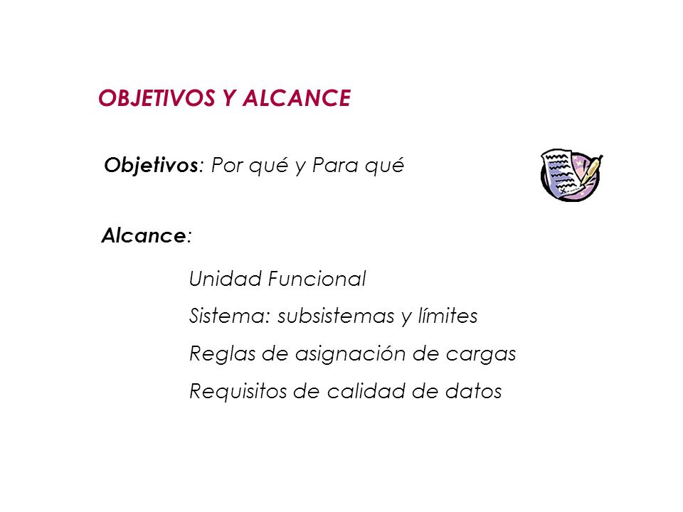 OBJETIVOS Y ALCANCE Objetivos: Por qué y Para qué Alcance: