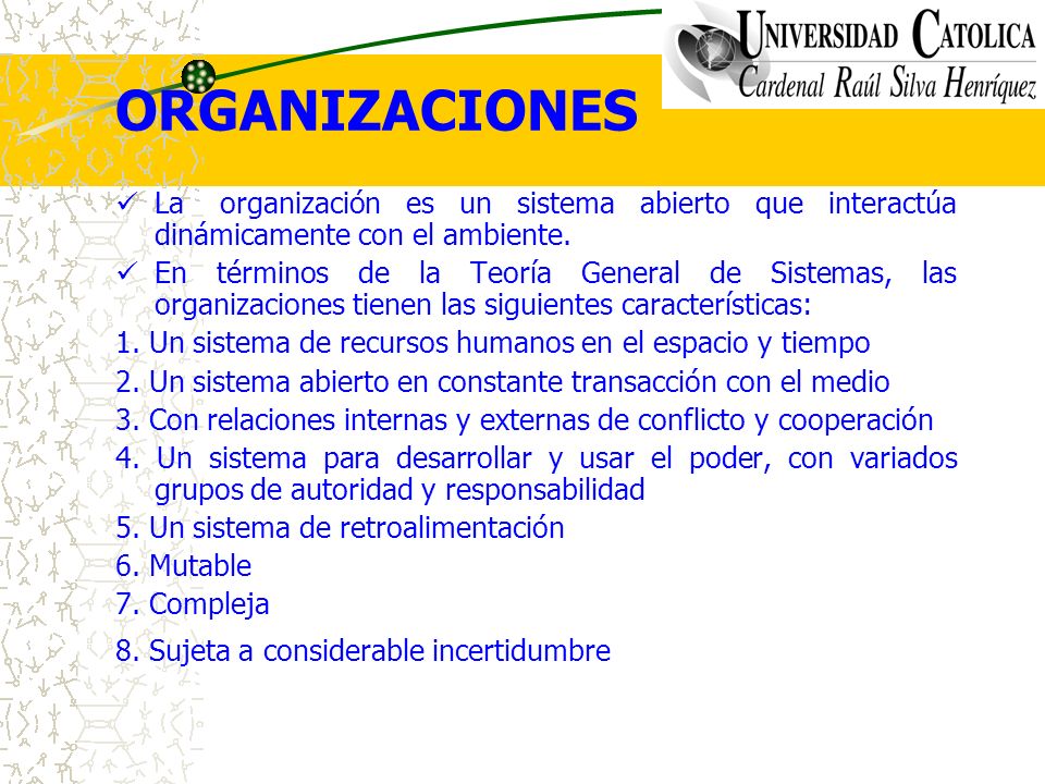 ORGANIZACIONES La organización es un sistema abierto que interactúa dinámicamente con el ambiente.