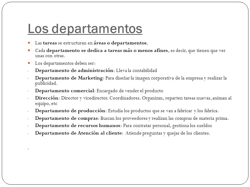 Los departamentos Las tareas se estructuran en áreas o departamentos.