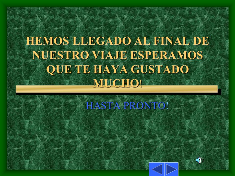 HEMOS LLEGADO AL FINAL DE NUESTRO VIAJE ESPERAMOS QUE TE HAYA GUSTADO MUCHO!