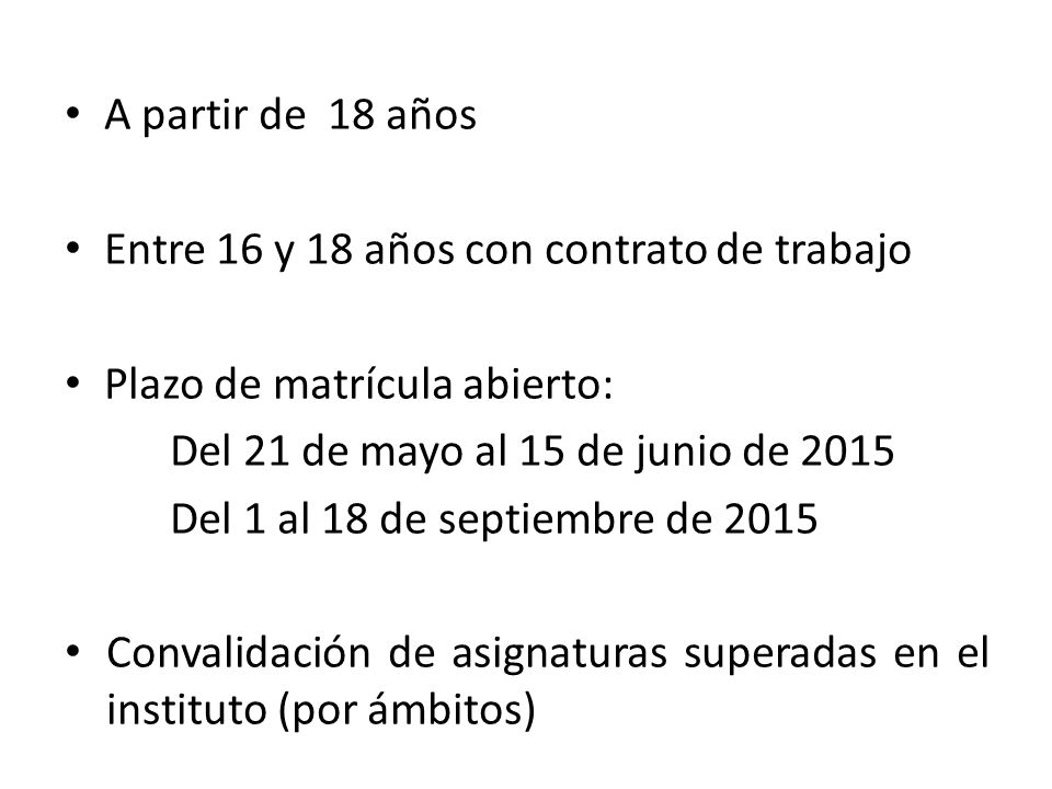 A partir de 18 años Entre 16 y 18 años con contrato de trabajo. Plazo de matrícula abierto: Del 21 de mayo al 15 de junio de