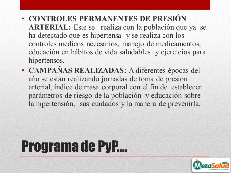 CONTROLES PERMANENTES DE PRESIÓN ARTERIAL: Este se realiza con la población que ya se ha detectado que es hipertensa y se realiza con los controles médicos necesarios, manejo de medicamentos, educación en hábitos de vida saludables y ejercicios para hipertensos.