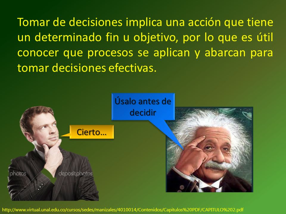 Tomar de decisiones implica una acción que tiene un determinado fin u objetivo, por lo que es útil conocer que procesos se aplican y abarcan para tomar decisiones efectivas.