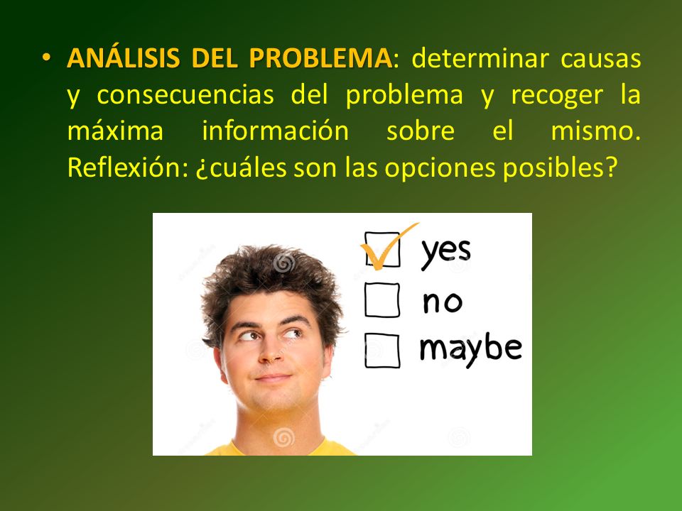 ANÁLISIS DEL PROBLEMA: determinar causas y consecuencias del problema y recoger la máxima información sobre el mismo.