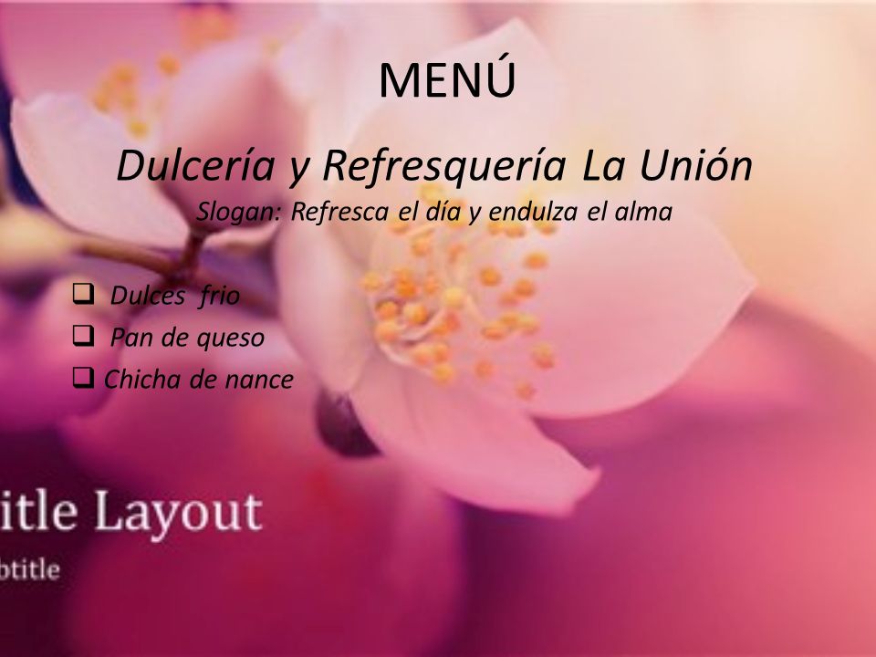 MENÚ Dulcería y Refresquería La Unión Slogan: Refresca el día y endulza el alma. Dulces frio. Pan de queso.