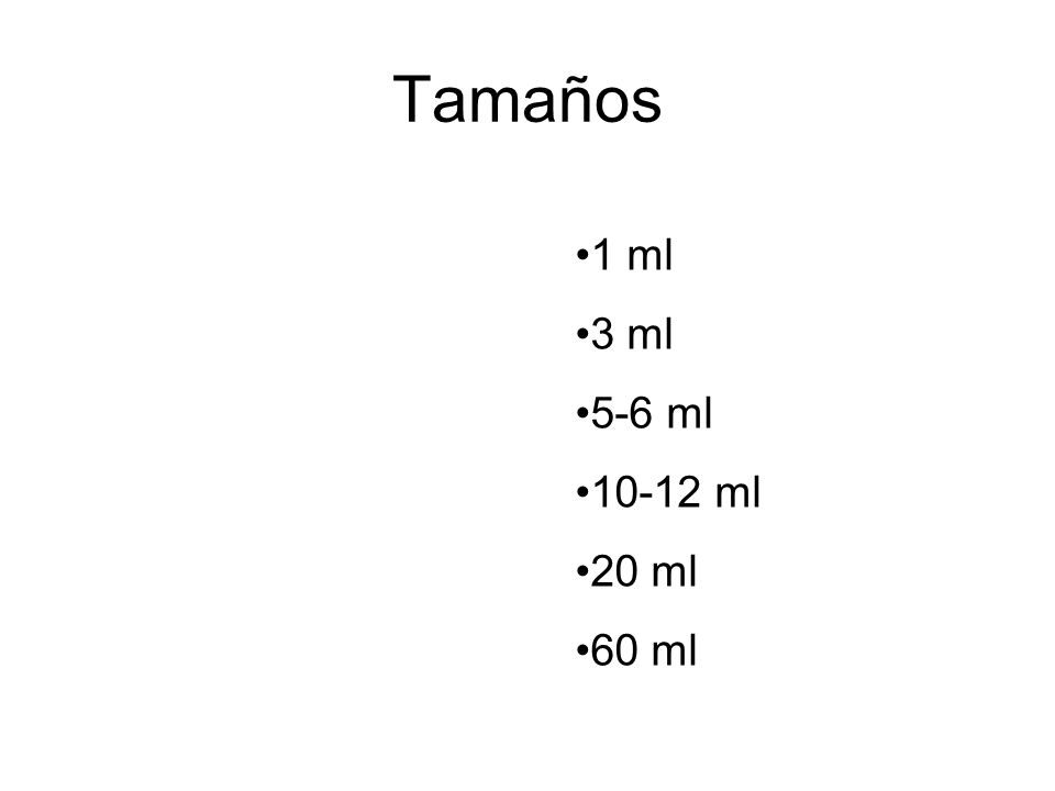 Tamaños 1 ml 3 ml 5-6 ml ml 20 ml 60 ml