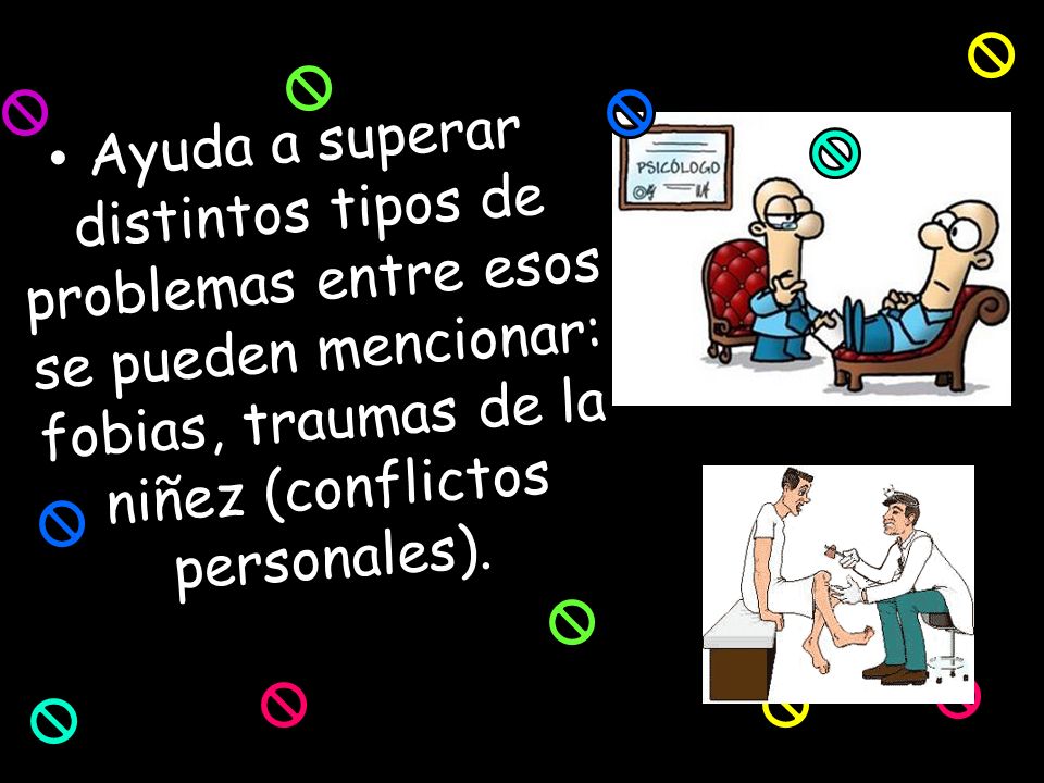 Ayuda a superar distintos tipos de problemas entre esos se pueden mencionar: fobias, traumas de la niñez (conflictos personales).