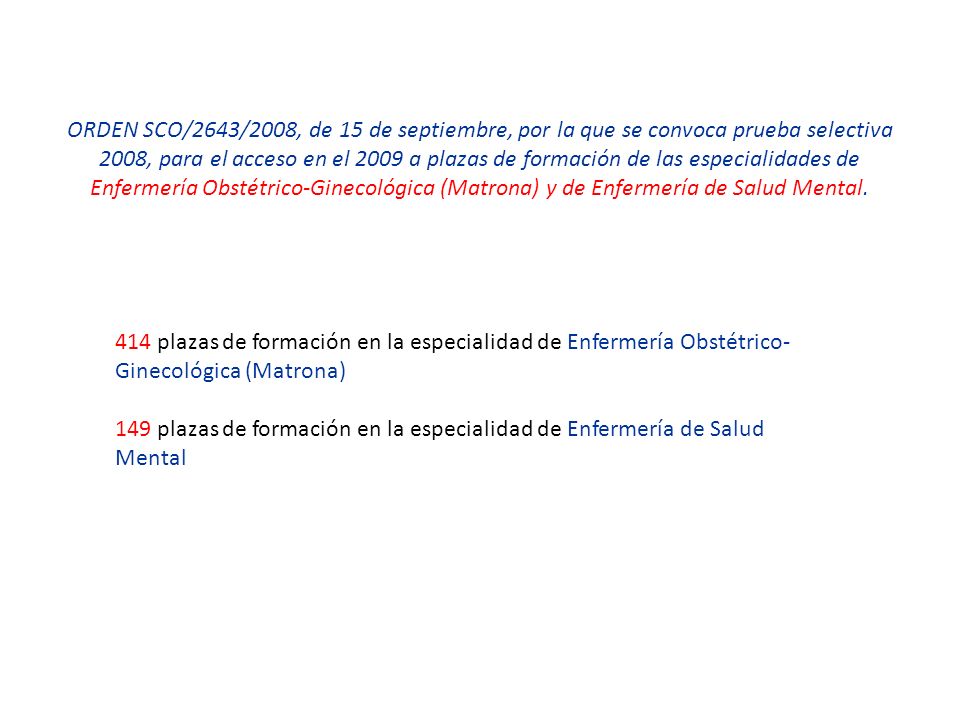 ORDEN SCO/2643/2008, de 15 de septiembre, por la que se convoca prueba selectiva 2008, para el acceso en el 2009 a plazas de formación de las especialidades de Enfermería Obstétrico-Ginecológica (Matrona) y de Enfermería de Salud Mental.