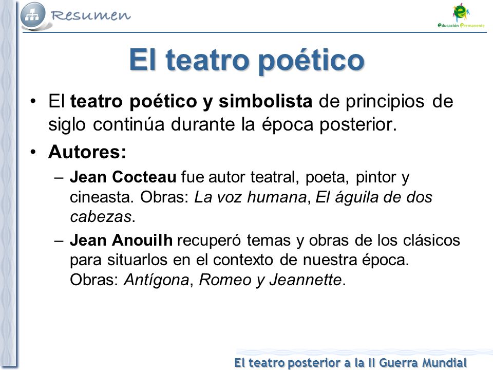 El teatro poético El teatro poético y simbolista de principios de siglo continúa durante la época posterior.