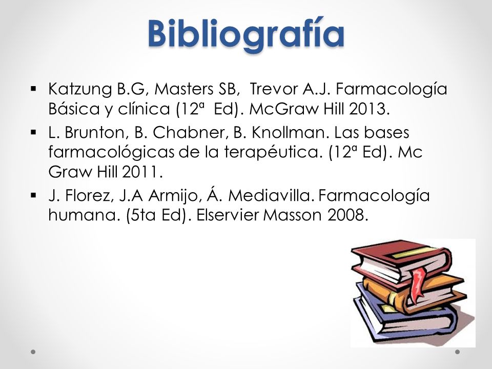 Bibliografía Katzung B.G, Masters SB, Trevor A.J. Farmacología Básica y clínica (12ª Ed). McGraw Hill
