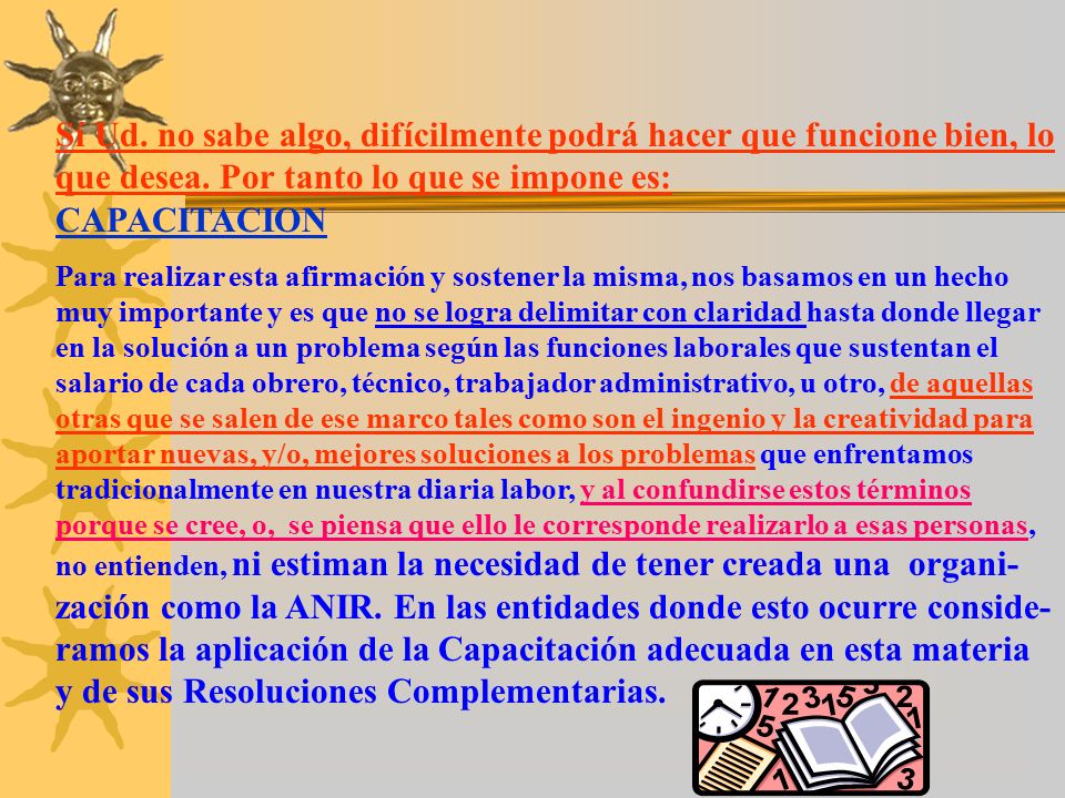 Sí Ud. no sabe algo, difícilmente podrá hacer que funcione bien, lo que desea. Por tanto lo que se impone es: CAPACITACION