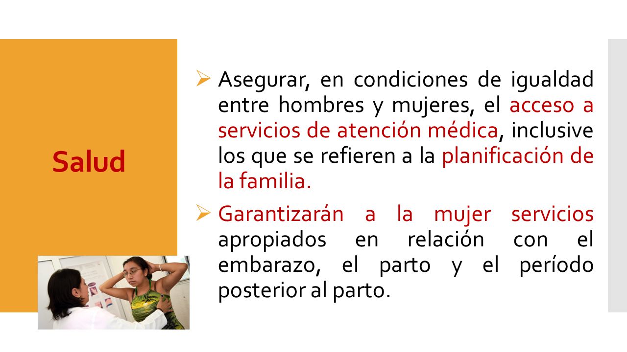 Asegurar, en condiciones de igualdad entre hombres y mujeres, el acceso a servicios de atención médica, inclusive los que se refieren a la planificación de la familia.