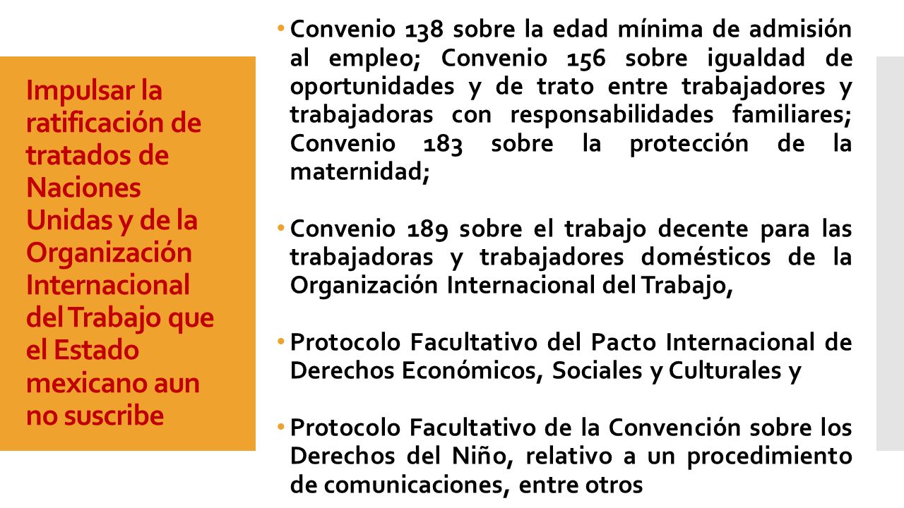 Impulsar la ratificación de tratados de Naciones Unidas y de la Organización Internacional del Trabajo que el Estado mexicano aun no suscribe