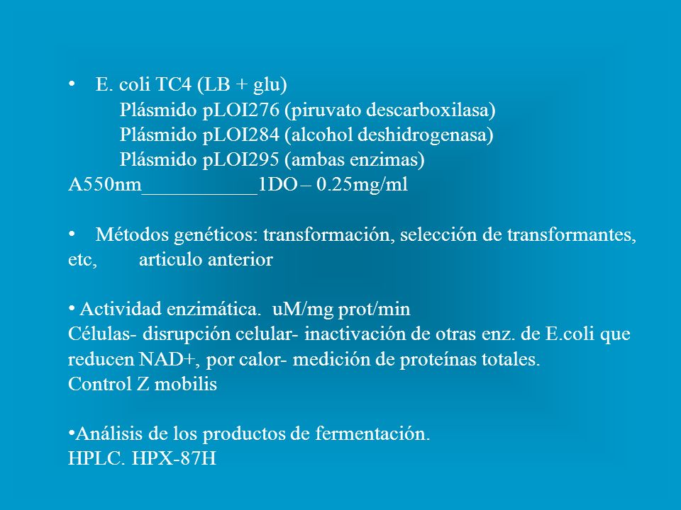 E. coli TC4 (LB + glu)‏ Plásmido pLOI276 (piruvato descarboxilasa)‏ Plásmido pLOI284 (alcohol deshidrogenasa)‏
