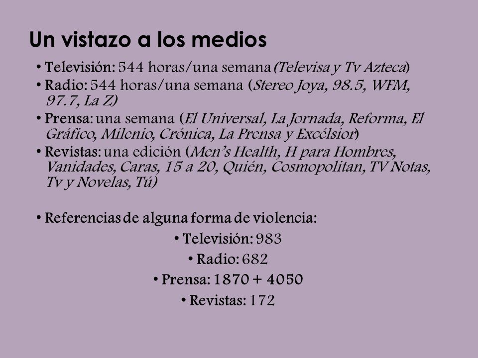 Un vistazo a los medios Televisión: 544 horas/una semana(Televisa y Tv Azteca) Radio: 544 horas/una semana (Stereo Joya, 98.5, WFM, 97.7, La Z)