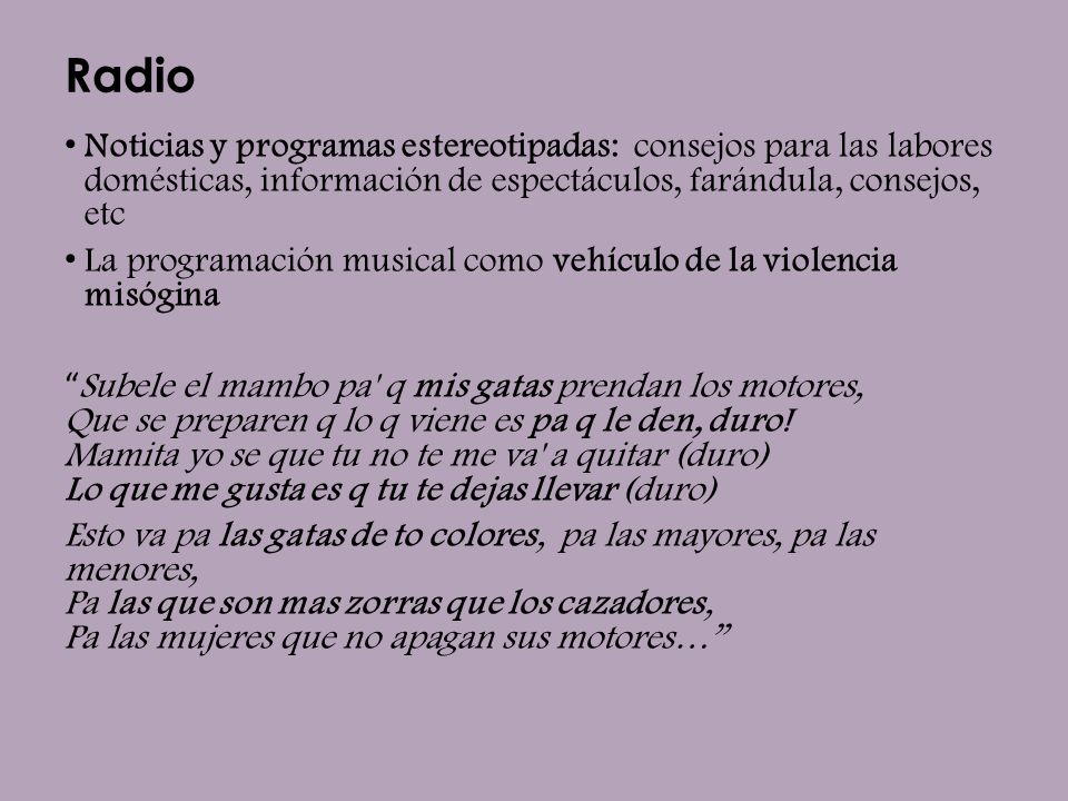 Radio Noticias y programas estereotipadas: consejos para las labores domésticas, información de espectáculos, farándula, consejos, etc.