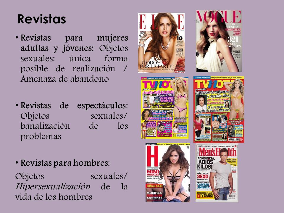 Revistas Revistas para mujeres adultas y jóvenes: Objetos sexuales: única forma posible de realización / Amenaza de abandono.