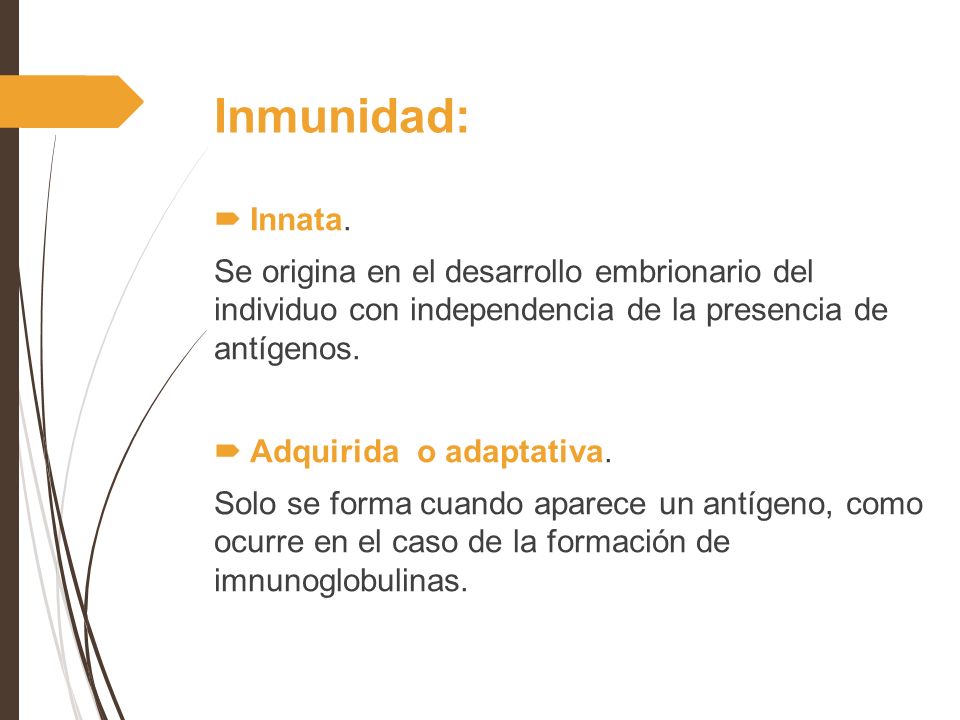 Inmunidad: Innata. Se origina en el desarrollo embrionario del individuo con independencia de la presencia de antígenos.