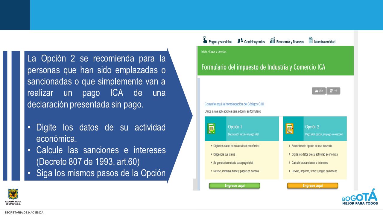 La Opción 2 se recomienda para la personas que han sido emplazadas o sancionadas o que simplemente van a realizar un pago ICA de una declaración presentada sin pago.