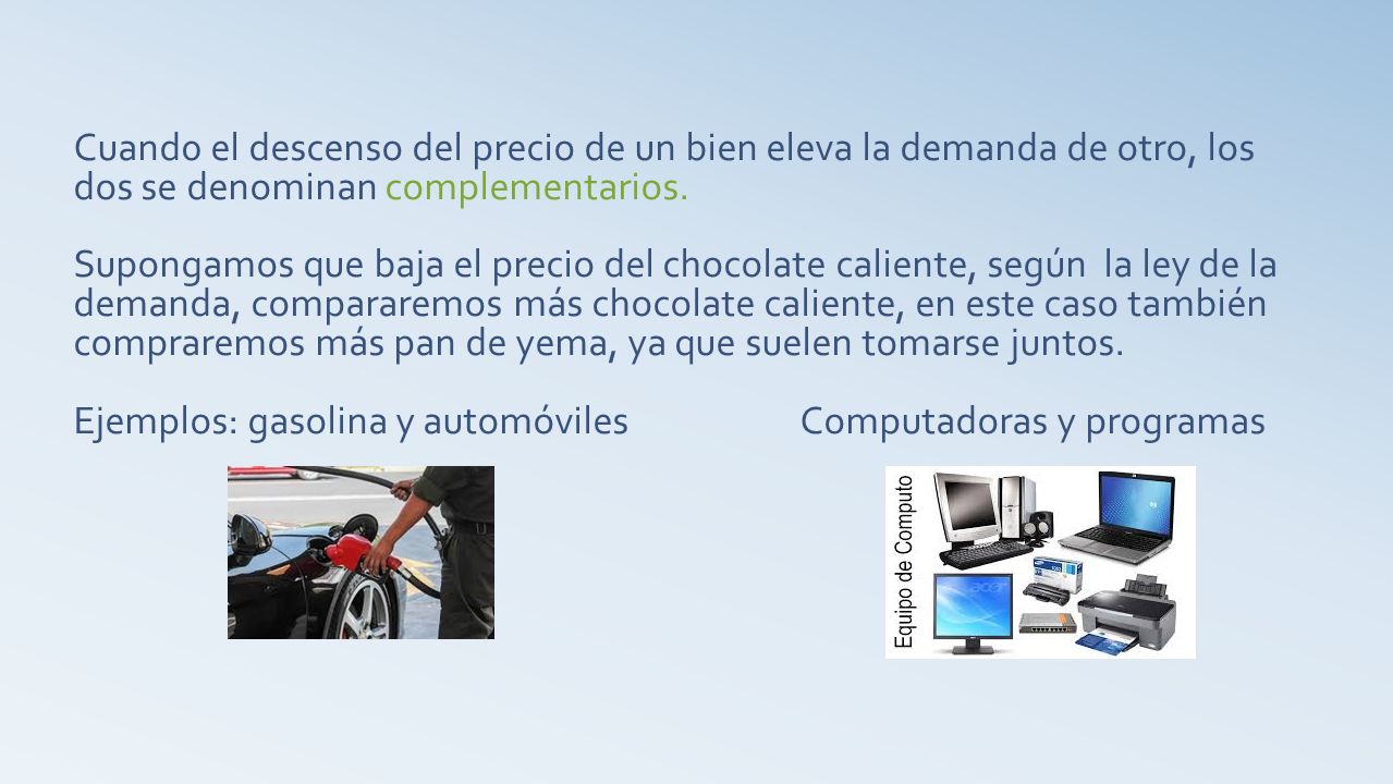 Cuand0 el descenso del precio de un bien eleva la demanda de otro, los dos se denominan complementarios.